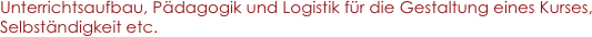 Unterrichtsaufbau, Pädagogik und Logistik für